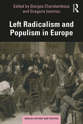 Left Radicalism and Populism in Europe - Charalambous, Giorgos (Editor), and Ioannou, Gregoris (Editor)