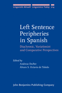 Left Sentence Peripheries in Spanish: Diachronic, Variationist and Comparative Perspectives