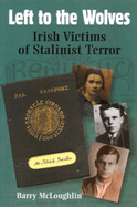 Left to the Wolves: Irish Victims of Stalinist Terror