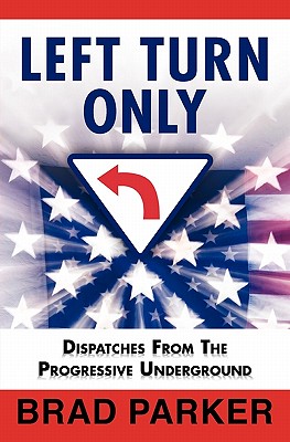 Left Turn Only: Dispatches From the Progressive Underground - Pash, Mark, and Murray, Margie (Editor), and Williams, Wayne