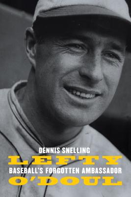 Lefty O'Doul: Baseball's Forgotten Ambassador - Snelling, Dennis