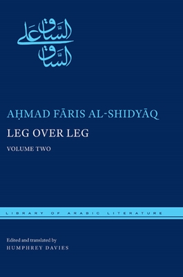Leg over Leg: Volume Two - Al-Shidyaq, Ahmad Faris, and Davies, Humphrey (Edited and translated by)