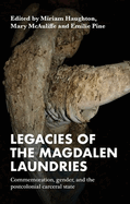 Legacies of the Magdalen Laundries: Commemoration, Gender, and the Postcolonial Carceral State