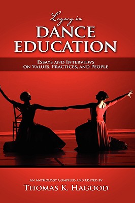 Legacy in Dance Education: Essays and Interviews on Values, Practices, and People - Hagood, Thomas K (Editor)