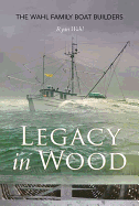 Legacy in Wood: The Wahl Family Boat Builders