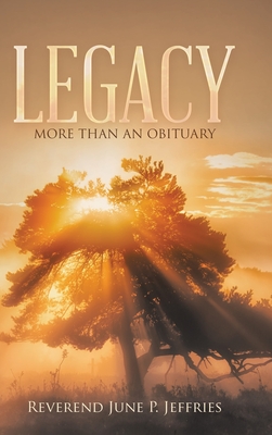 Legacy: More Than an Obituary - Jeffries, Reverend June P
