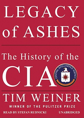 Legacy of Ashes: The History of the CIA - Weiner, Tim, and Rudnicki, Stefan (Read by)