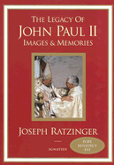 Legacy of John Paul II: Images and Memories - Ratzinger, Joseph, Cardinal