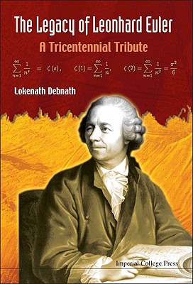 Legacy of Leonhard Euler, The: A Tricentennial Tribute - Debnath, Lokenath