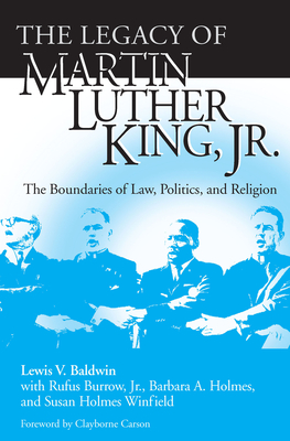 Legacy of Martin Luther King, Jr.: The Boundaries of Law, Politics, and Religion - Baldwin, Lewis V (Editor)