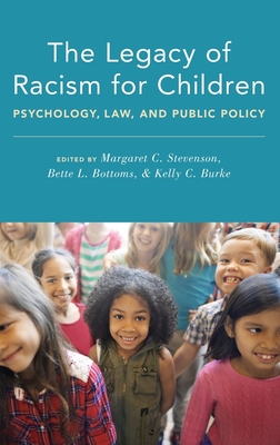 Legacy of Racism for Children: Psychology, Law, and Public Policy - Stevenson, Margaret C (Editor), and Bottoms, Bette L (Editor), and Burke, Kelly C (Editor)