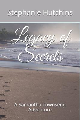 Legacy of Secrets: A Samantha Townsend Adventure - Briley, Lisa (Editor), and Hutchins, Stephanie