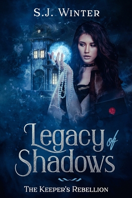 Legacy Of Shadows: The Keeper's Rebellion - Winter, S J