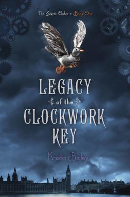 Legacy of the Clockwork Key - Bailey, Kristin