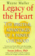 Legacy of the Heart: Spiritual Advantages of a Painful Childhood - Muller, Wayne