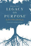 Legacy on Purpose: A Journal That Celebrates Life: Liberating Exercises and Expressions of Purpose