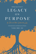 Legacy on Purpose: A Journal That Celebrates Life Volume III: Liberating Exercises and Expressions of Purpose