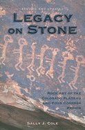 Legacy on Stone: Rock Art of the Colorado Plateau and Four Corners Region
