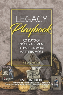 Legacy Playbook: 50 Days of Encouragement to Pass on What Matters Most: A Devotional - Walters, Wendy K (Editor), and Sundberg, Jim