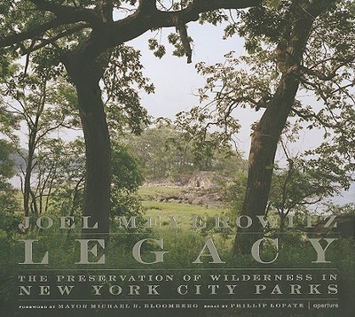 Legacy: The Preservation of Wilderness in New York City Parks: Photographs by Joel Meyerowitz - Lopate, Phillip (Text by), and Meyerowitz, Joel (Photographer), and Bloomberg, Michael R (Introduction by)