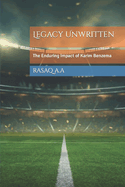 Legacy Unwritten: The Enduring Impact of Karim Benzema