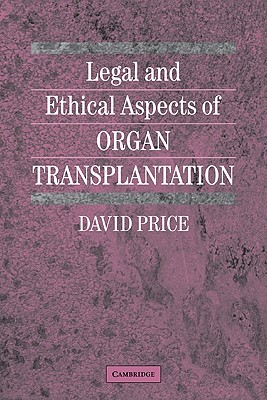 Legal and Ethical Aspects of Organ Transplantation - Price, David P T