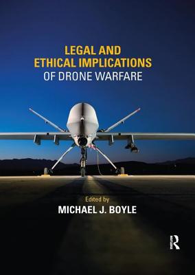 Legal and Ethical Implications of Drone Warfare - Boyle, Michael (Editor)