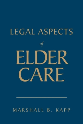 Legal Aspects of Elder Care - Kapp, Marshall B