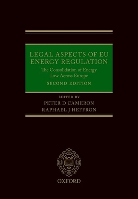 Legal Aspects of EU Energy Regulation - Cameron, Peter (Editor), and Heffron, Raphael (Editor)