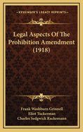 Legal Aspects of the Prohibition Amendment (1918)