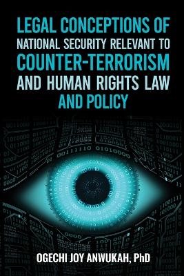 Legal Conceptions of National Security Relevant To Counter-Terrorism and Human Rights Law and Policy - Anwukah, Ogechi Joy