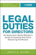 Legal Duties for Directors: An Association Board Member's Guide to Avoiding Risk While Advancing the Mission - Jacobs, Jerald