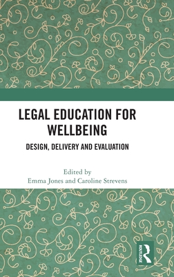 Legal Education for Wellbeing: Design, Delivery and Evaluation - Jones, Emma (Editor), and Strevens, Caroline (Editor)