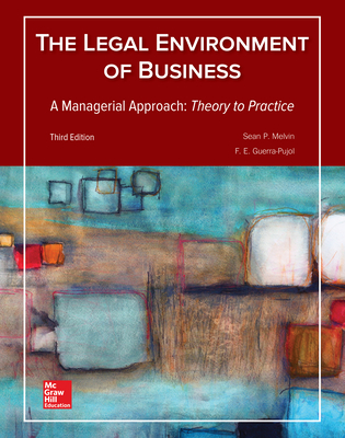 Legal Environment of Business, A Managerial Approach: Theory to Practice - Melvin, Sean, and Guerra-Pujol, Enrique