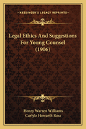 Legal Ethics and Suggestions for Young Counsel (1906)