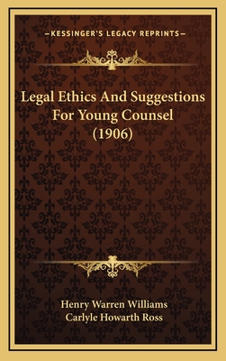 Legal Ethics and Suggestions for Young Counsel (1906) - Williams, Henry Warren