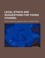 Legal Ethics and Suggestions for Young Counsel