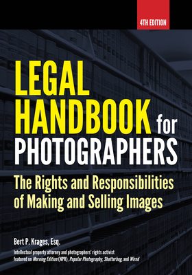 Legal Handbook for Photographers: The Rights and Liabilities of Making and Selling Images - Krages, Bert P