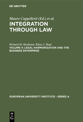 Legal Harmonization and the Business Enterprise: Corporate and Capital Market Law Harmonization Policy in Europe and the U.S.A. - Buxbaum, Richard M., and Hopt, Klaus J.