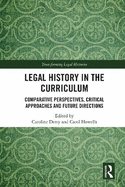 Legal History in the Curriculum: Comparative Perspectives, Critical Approaches and Future Directions