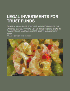 Legal Investments for Trust Funds; General Principles, Statutes and Decisions of the Various States, Typical List of Investments Legal in Connecticut, Massachusetts, Maryland and New York