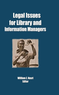 Legal Issues for Library and Information Managers - Nasri, William Z