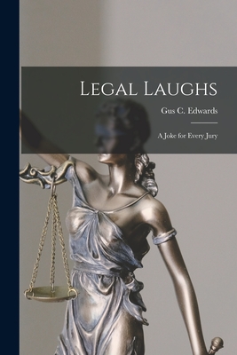 Legal Laughs: a Joke for Every Jury - Edwards, Gus C 1886-1969 (Creator)