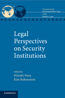 Legal Perspectives on Security Institutions - Nasu, Hitoshi (Editor), and Rubenstein, Kim (Editor)