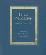 Legal Philosophy: Multiple Perspectives - May, Larry, and Snow, Nancy E, and Bolte, Angela