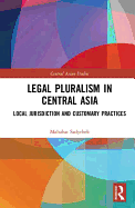 Legal Pluralism in Central Asia: Local Jurisdiction and Customary Practices