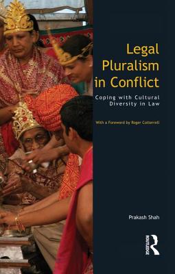 Legal Pluralism in Conflict: Coping with Cultural Diversity in Law - Shah, Prakash