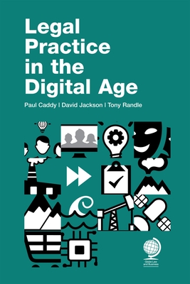 Legal Practice in the Digital Age - Caddy, Paul, and Jackson, David, and Randle, Tony