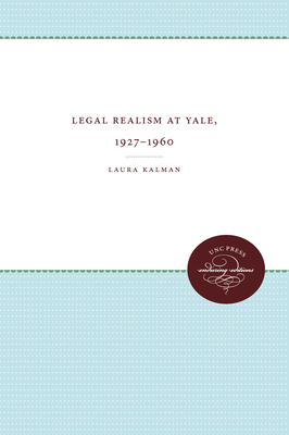 Legal Realism at Yale, 1927-1960 - Kalman, Laura, Professor