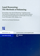 Legal Reasoning: The Methods of Balancing: Proceedings of the Special Workshop 'Legal Reasoning: The Methods of Balancing' Held at the 24th World Congress of the International Association for Philosophy of Law and Social Philosophy in Beijing, 2009